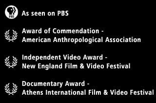 As seen on PBS; Award of Commendation - American Anthropological Association; Independent Video Award - New England Film & Video Festival; Documentary Award - Athens International Film & Video Festival